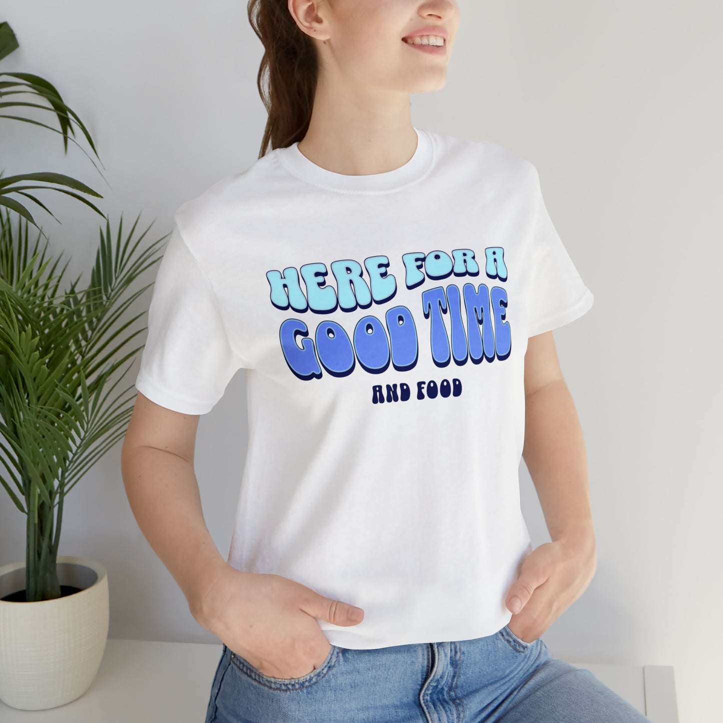 Here for a Good Time... and Food Short Sleeve Tee