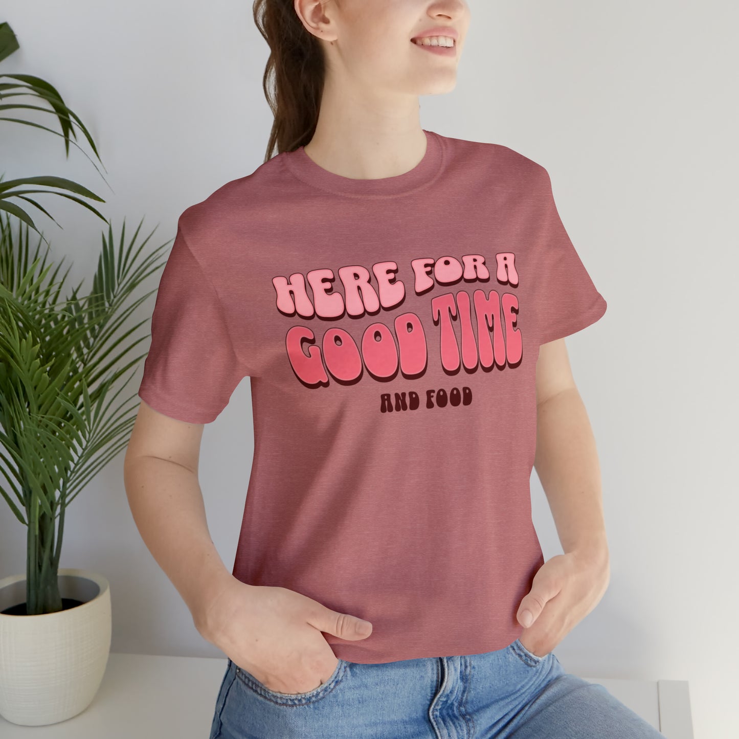 Here for a Good Time... and Food Short Sleeve Tee